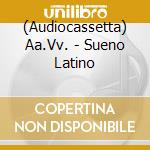 (Audiocassetta) Aa.Vv. - Sueno Latino cd
