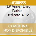 (LP Vinile) Enzo Parise - Dedicato A Te vinile