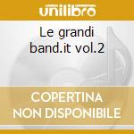 Le grandi band.it vol.2 cd musicale di Artisti Vari