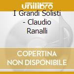 I Grandi Solisti - Claudio Ranalli cd musicale di I Grandi Solisti