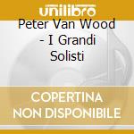 Peter Van Wood - I Grandi Solisti cd