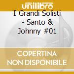 I Grandi Solisti - Santo & Johnny #01 cd musicale di I Grandi Solisti