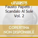 Fausto Papetti - Scandalo Al Sole Vol. 2 cd musicale di Fausto Papetti