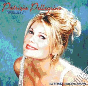 Patrizia Pellegrino - Patrizia E' cd musicale di Patrizia Pellegrino