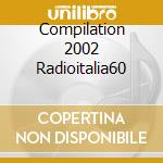 Compilation 2002 Radioitalia60 cd musicale di AA.VV.