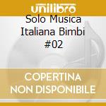 Solo Musica Italiana Bimbi #02 cd