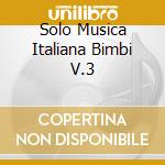 Solo Musica Italiana Bimbi V.3 cd