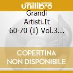 Grandi Artisti.It 60-70 (I) Vol.3 / Various (2 Cd) cd musicale di ARTISTI VARI