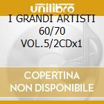 I GRANDI ARTISTI 60/70 VOL.5/2CDx1 cd