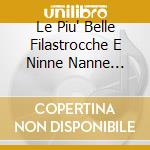 Le Piu' Belle Filastrocche E Ninne Nanne Vol.2 -2Cd cd musicale di ARTISTI VARI