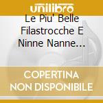 Le Piu' Belle Filastrocche E Ninne Nanne Vol.2 -2Cd cd