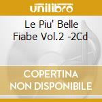 Le Piu' Belle Fiabe Vol.2 -2Cd cd