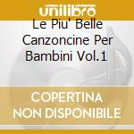 Le Piu' Belle Canzoncine Per Bambini Vol.1 cd musicale di ARTISTI VARI