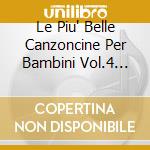 Le Piu' Belle Canzoncine Per Bambini Vol.4 -2Cd cd