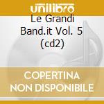 Le Grandi Band.it Vol. 5 (cd2) cd musicale di AA.VV.