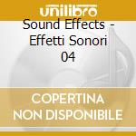 Sound Effects - Effetti Sonori 04 cd musicale di Sound Effects