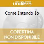 Come Intendo Io cd