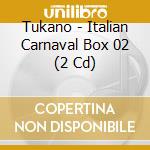 Tukano - Italian Carnaval Box 02 (2 Cd) cd
