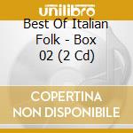 Best Of Italian Folk - Box 02 (2 Cd) cd musicale di Best Of Italian Folk