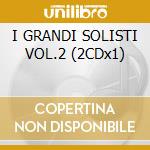 I GRANDI SOLISTI VOL.2 (2CDx1) cd musicale di ARTISTI VARI