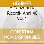 Le Canzoni Dei Ricordi- Anni 40 Vol.1 cd musicale di AA.VV.