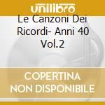 Le Canzoni Dei Ricordi- Anni 40 Vol.2 cd musicale di AA.VV.
