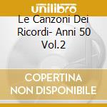 Le Canzoni Dei Ricordi- Anni 50 Vol.2 cd