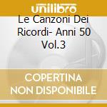 Le Canzoni Dei Ricordi- Anni 50 Vol.3 cd