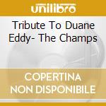 Tribute To Duane Eddy- The Champs cd musicale di ZARA RICCARDO