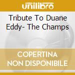 Tribute To Duane Eddy- The Champs
