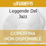 Leggende Del Jazz cd musicale di Artisti Vari