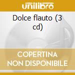 Dolce flauto (3 cd) cd