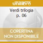 Verdi trilogia p. 06 cd