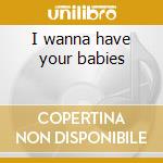 I wanna have your babies cd musicale di Natasha Bedingfield