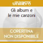Gli album e le mie canzoni cd musicale di Gigi D'alessio