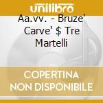 Aa.vv. - Bruze' Carve' $ Tre Martelli cd