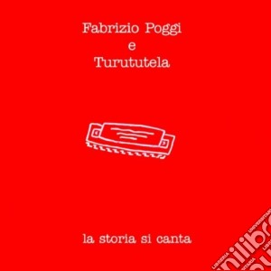 Poggi Fabrizio E Turutela - La Storia Si Canta cd musicale di Poggi fabrizio e tur