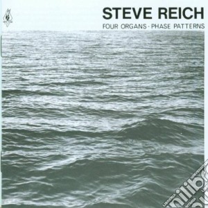 Steve Reich - Four Organs/phase Pattern cd musicale di Steve Reich