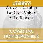 Aa.vv. - Capitan De Gran Valore $ La Rionda cd