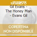 Gil Evans - The Honey Man - Evans Gil cd