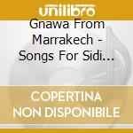 Gnawa From Marrakech - Songs For Sidi Mimoun - cd musicale di GNAWA FROM MARRAKECH