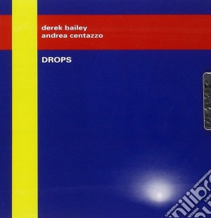Derek Bailey / Andrea Centazzo - Drops cd musicale di Bailey Derek