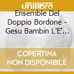 Ensemble Del Doppio Bordone - Gesu Bambin L'E' Nato cd