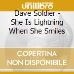 Dave Soldier - She Is Lightning When She Smiles cd