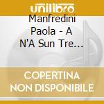 Manfredini Paola - A N'A Sun Tre Gentil Dame - Storie Di Donne Nella Ballata Piemontese