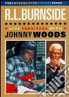 (Music Dvd) Burnside R.l., Woods Johnny - Live 1984/1986 cd