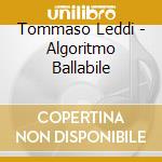 Tommaso Leddi - Algoritmo Ballabile cd musicale di Leddi Tommaso