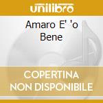 Amaro E' 'o Bene cd musicale di BRUNI SERGIO