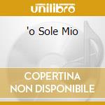 'o Sole Mio cd