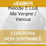 Melodie E Lodi Alla Vergine / Various cd